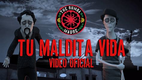 The Rumba Madre Ft Enrique Campos Tu Maldita Vida Official Video