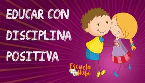 disciplina positiva cómo educar a los niños en positivo