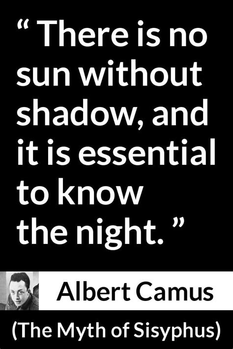 Albert Camus There Is No Sun Without Shadow And It Is Essential