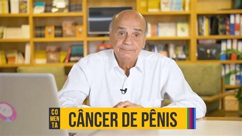 O que causa o câncer de pênis Comenta Drauzio Varella