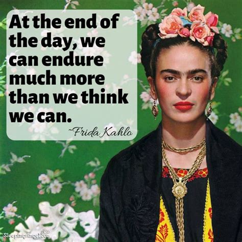 At The End Of The Day We Can Endure Much More Than We Think We Can