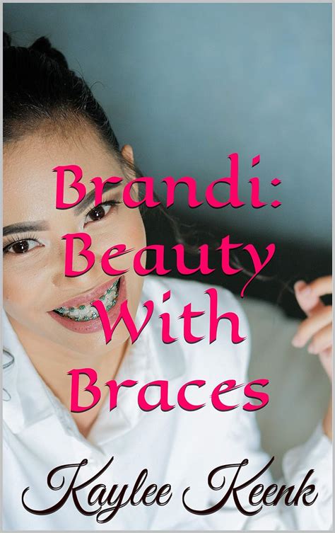 Brandi Beauty With Braces Kindle Edition By Keenk Kaylee Literature Fiction Kindle Ebooks