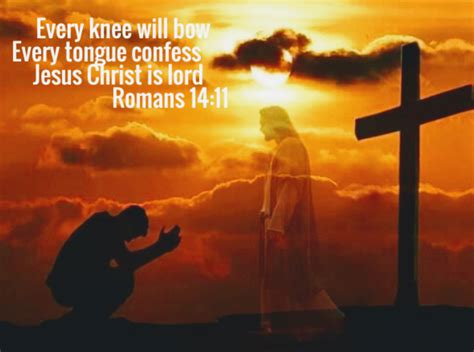 For It Is Written As I Live Saith The Lord Every Knee Shall Bow To