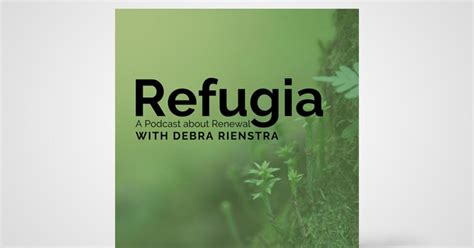Refugia A Podcast About Renewal The Banner