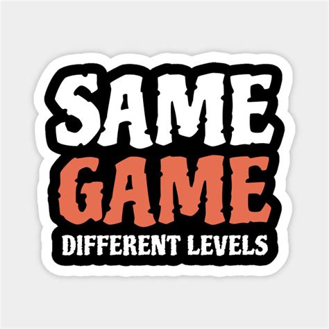 Same Game Different Levels Same Game Different Levels Devil Magnet