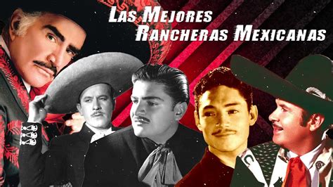 Mix Rancheras Inolvidables Las Mejores Rancheras Mexicanas De Todos Los Tiempos Youtube
