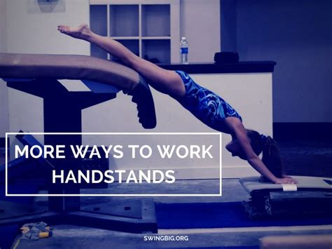 More Ways To Work Handstands Swing Big Gymnastics Skills