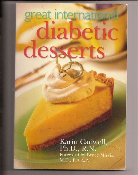 Having diabetes doesn't mean having to avoid dessert. Great International Diabetic Desserts Cookbook Karin ...