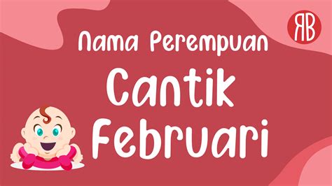 230 Rangkaian Nama Bayi Perempuan Cantik Lahir Bulan Februari · 3 Kata