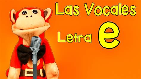 La Canción De Las Vocales A E I O U Letra E Show Del Mono Sílabo