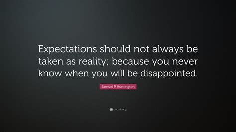 Samuel P Huntington Quote “expectations Should Not Always Be Taken As