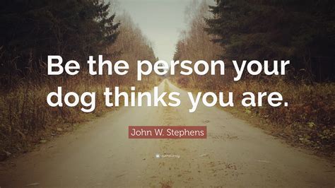 Https://tommynaija.com/quote/be The Person Your Dog Thinks You Are Quote