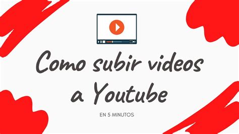 Cómo Subir Un Video A Youtube ⏰ En 5 Minutos Youtube