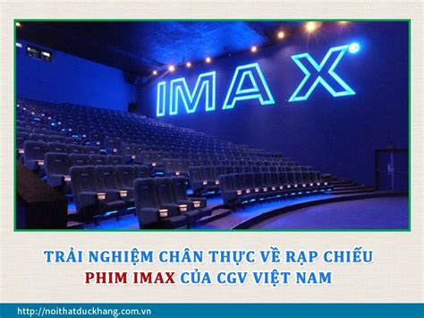 Trải Nghiệm Nội Thất Rạp Chiếu Phim Imax Của Cgv Việt Nam
