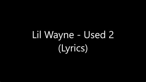 Lil Wayne Used 2 Lyrics Youtube