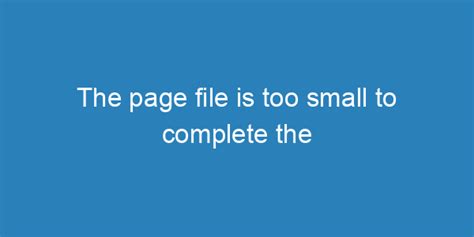 The Page File Is Too Small To Complete The Operation
