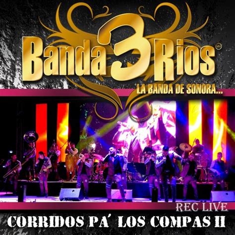 Banda 3 Rios En Vivo Corridos Pá Los Compas 2 Songs Download Free