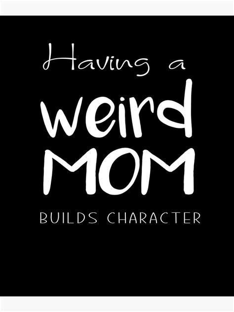 Having A Weird Mom Builds Character Poster For Sale By Mouniroulmyr Redbubble
