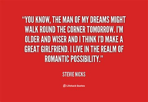 Enjoy reading and share 47 famous quotes about man of my dreams with everyone. Your The Man Of My Dreams Quotes. QuotesGram