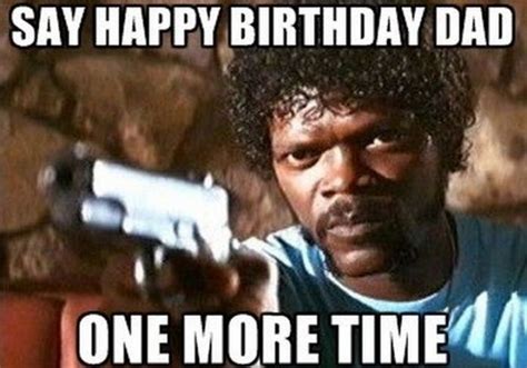 47 Funny Happy Birthday Dad Memes For The Best Father In The World