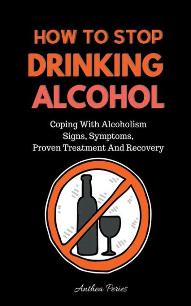 How To Stop Drinking Alcohol Coping With Alcoholism Signs Symptoms Proven Treatment And