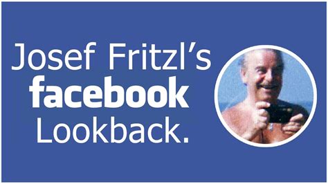 Josef Fritzls Facebook Lookback Youtube