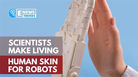 Scientists Make Living Human Skin For Robots Youtube