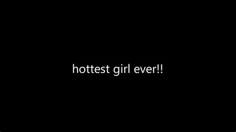 Hottest Girl Ever Youtube