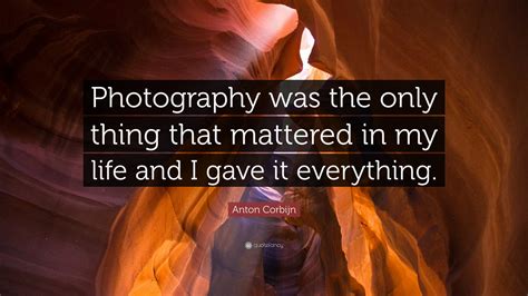 Anton Corbijn Quote “photography Was The Only Thing That Mattered In