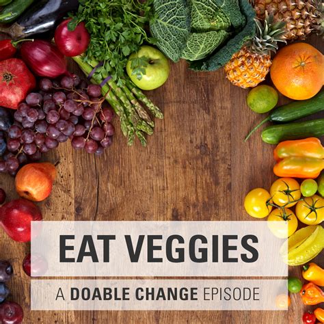 A Doable Change Episode On Eating Your Veggies Plan Simple