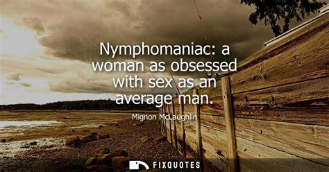 Nymphomaniac A Woman As Obsessed With Sex As An Average Man