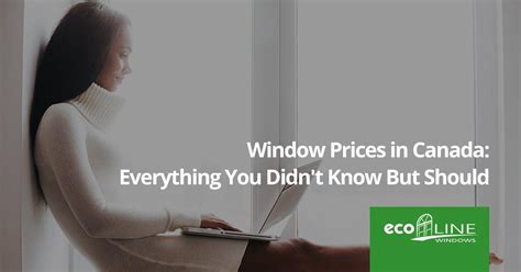 Find out how much your project will cost. Window Prices: Everything You Didn't Know But Should