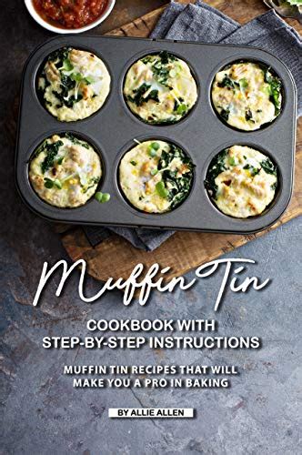 Muffin Tin Cookbook With Step By Step Instructions Muffin Tin Recipes