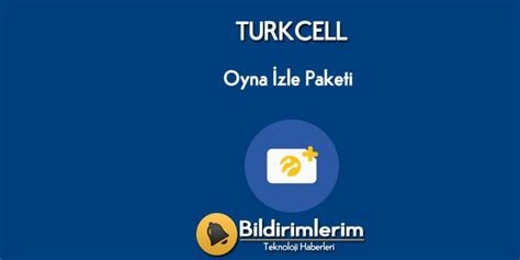 Turkcell Oyna İzle internet Paketi Nasıl Yapılır Bildirimlerim