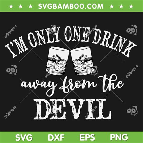 I M Only One Drink Away From The Devil Svg