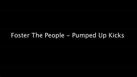 'pumped up kicks' is about a kid that basically is losing his mind and is plotting revenge. Foster The People - Pumped Up Kicks / DUBSTEP - YouTube