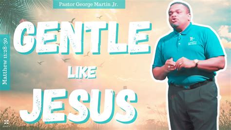 Gentle Like Jesus Pastor George Martin Jr Amity Bible Church
