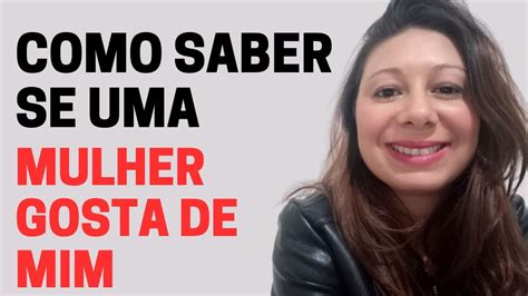 Como Saber Se Uma Mulher Gosta De Mim De Verdade Youtube