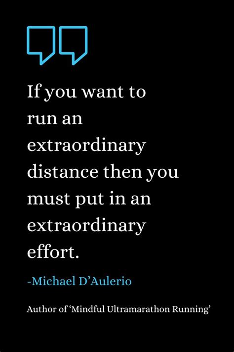If You Want To Run An Extraordinary Distance Then You Must Put In An