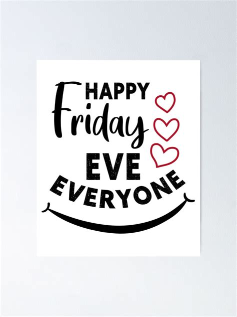 Happy Friday Eve Everyone Poster For Sale By Readyart Redbubble