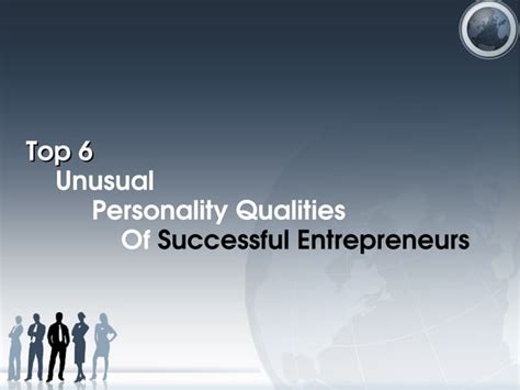 Top 6 Unusual Personality Qualities Of Successful Entrepreneurs