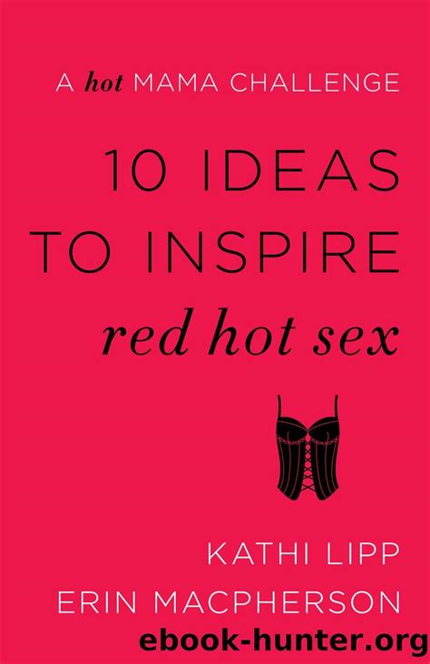 10 Ideas To Inspire Red Hot Sex By Kathi Lipp And Erin Macpherson Free Ebooks Download