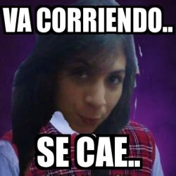 Meme Personalizado Va Corriendo Se Cae