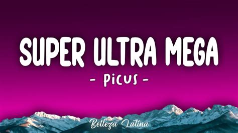 Picus SÚper Ultra Mega Lyricsletra Youtube