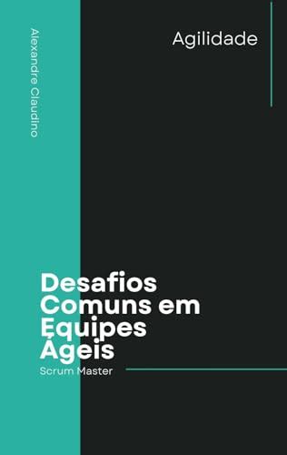 Desafios Comuns em Equipes Ágeis by Alexandre Claudino Goodreads