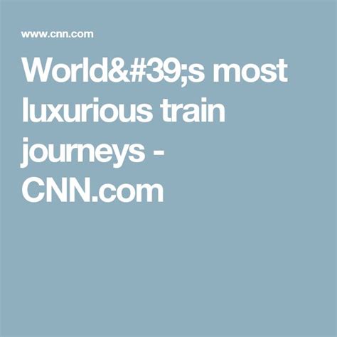 11 Of The Worlds Most Luxurious Train Journeys Cnn Train Journey