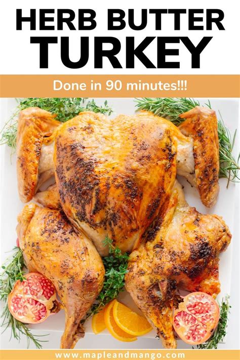 Roasted Dry Brined Spatchcock Turkey With Herb Butter Maple Mango Recipe Turkey Recipes