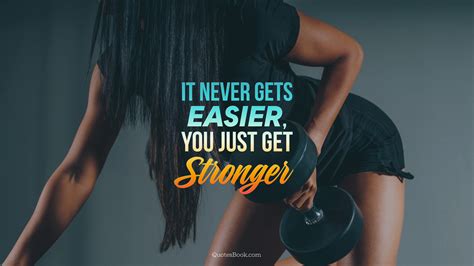 It Never Gets Easier You Just Get Stronger Quotesbook