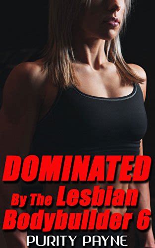 Dominated By The Lesbian Bodybuilder 6 Rough Lesbian Domination Ebook Payne Purity Amazon