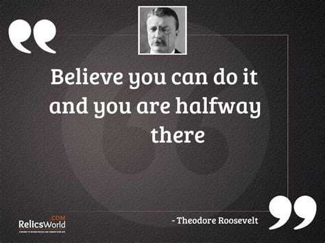Believe You Can Do It Inspirational Quote By Theodore Roosevelt